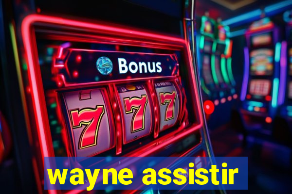 wayne assistir